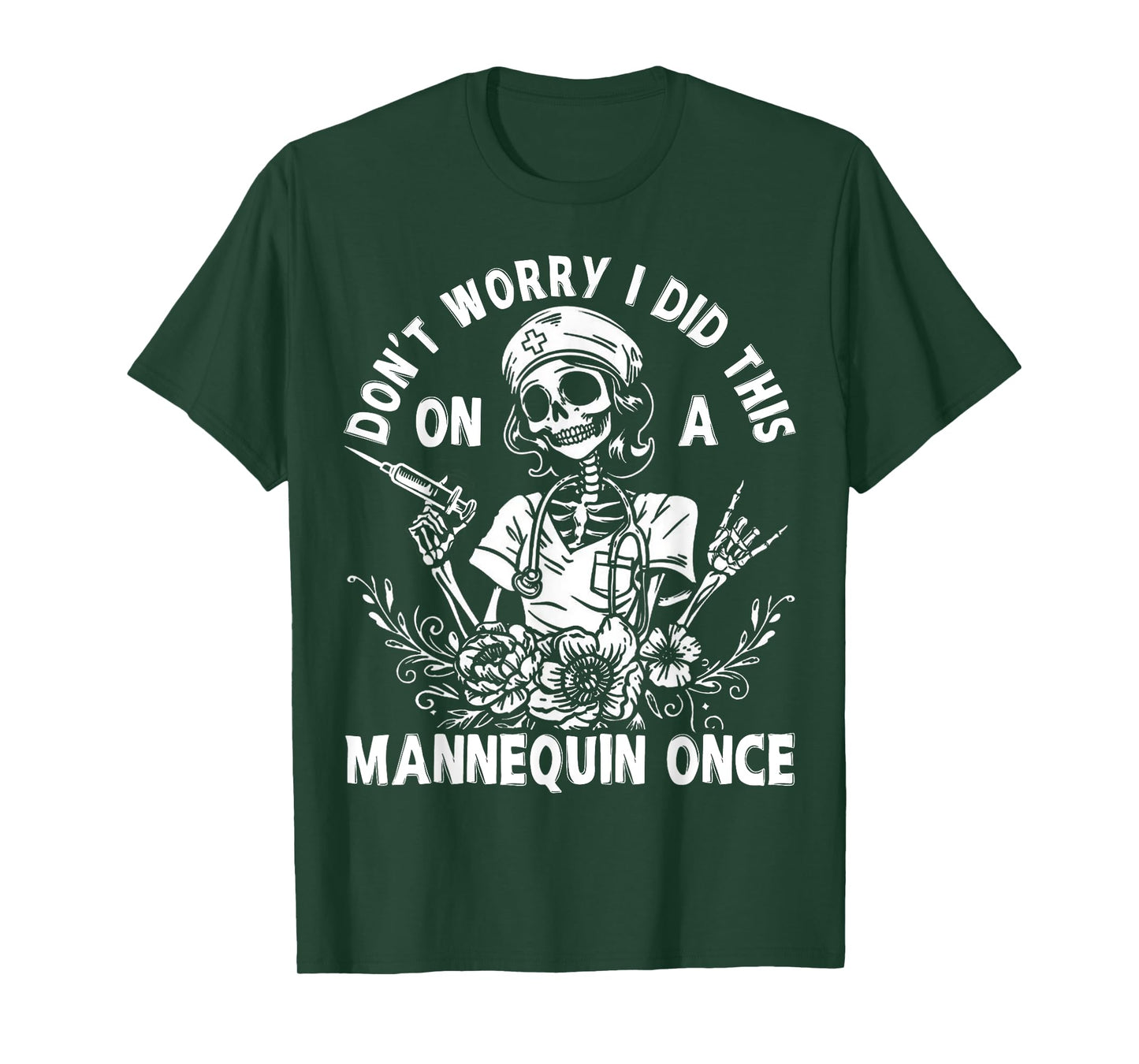 Nurse Skeleton Don't Worry I Did This On A Mannequin Once T-Shirt