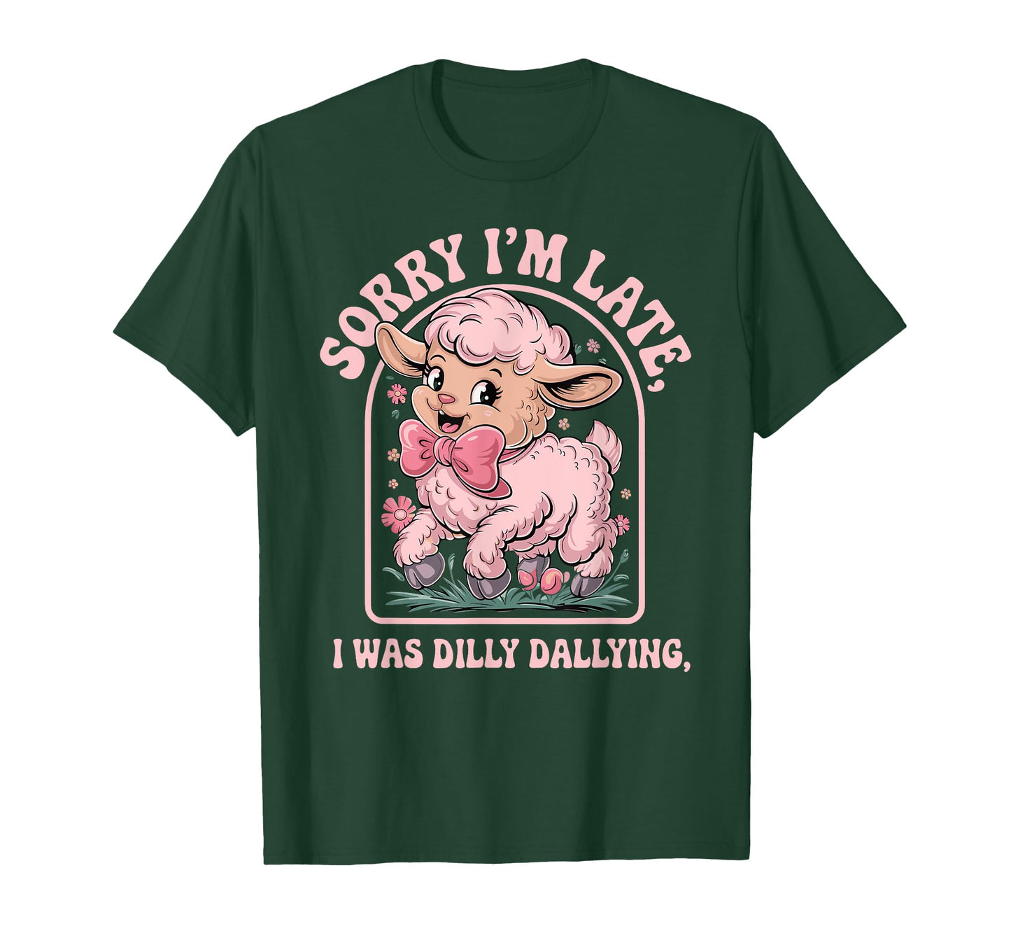 Sorry I'm Late I Was Dilly Dallying Funny sheep men woman T-Shirt