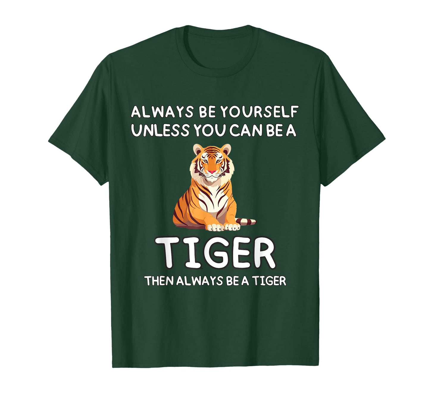 Always Be Yourself Unless You Can Be A Tiger Cute Funny T-Shirt
