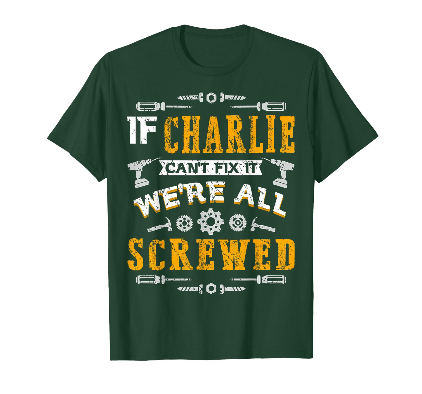 If Charlie Can't Fix it We're All Screwed Funny Father's Day T-Shirt