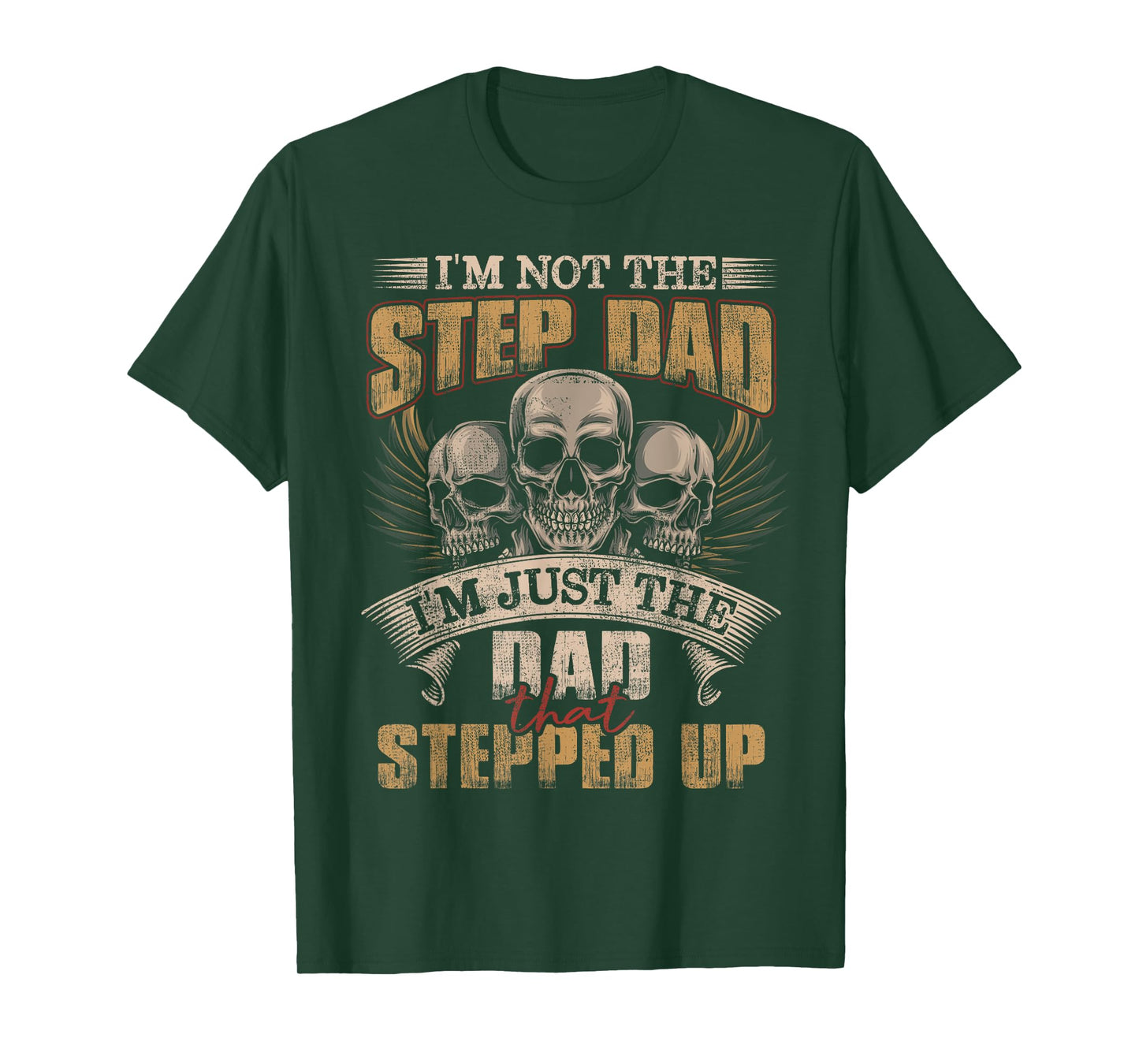 I'm Not The Step Dad I'm Just The Dad That Stepped Up Skull T-Shirt