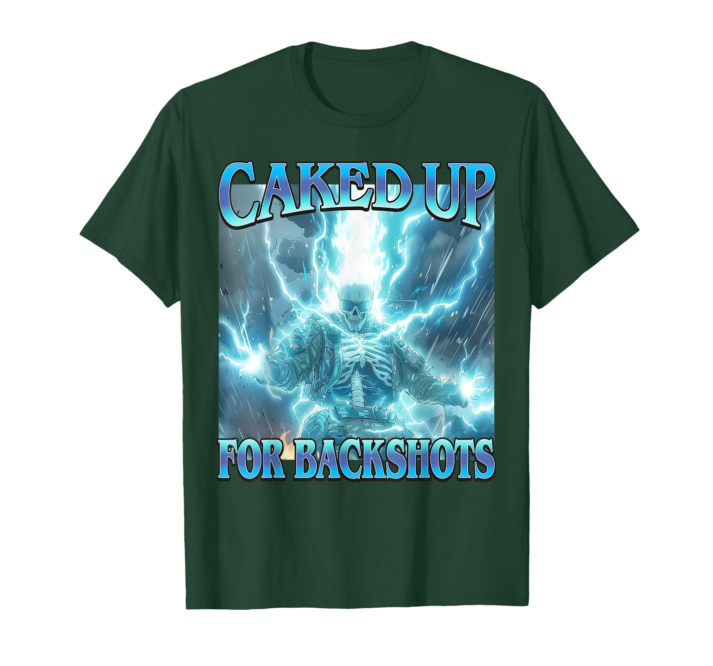 Caked Up for Backshots - Funny Unhinged Hard Skeleton Meme T-Shirt