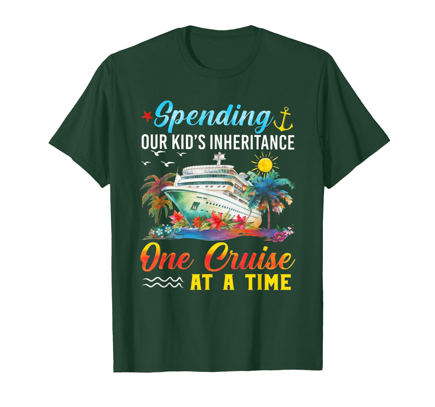 Spending Our Kid's Inheritance One Cruise At A Time T-Shirt