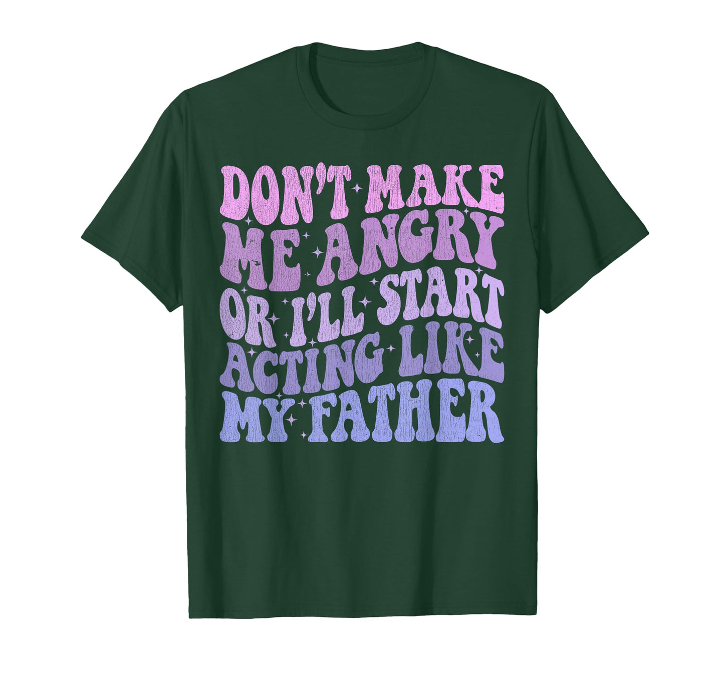 Don’t Make Me Angry Or I’ll Act Like My Father Funny Father T-Shirt