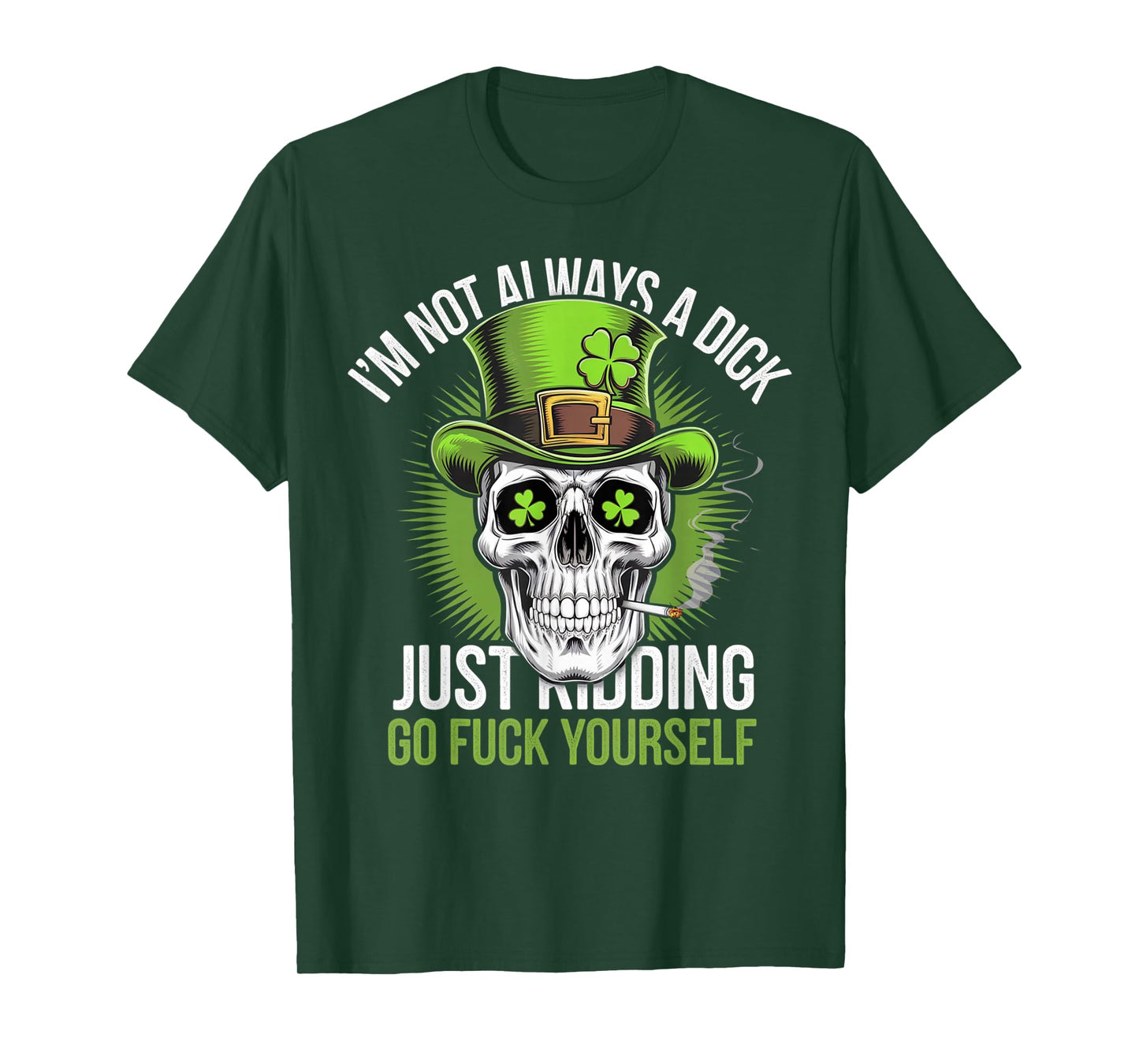Skull I'm Not Always A Dick Just Kidding Go Fuck Yourself T-Shirt
