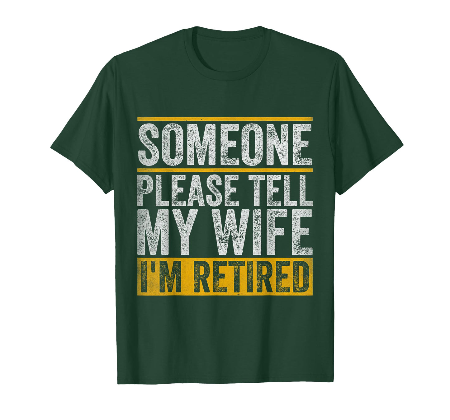 Someone Please Tell My Wife I'm Retired T-Shirt