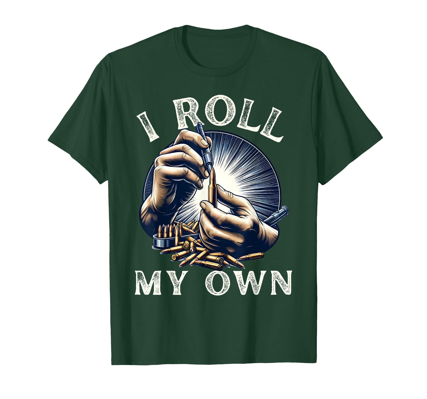 I Roll my Own- Ammunition Funny Guns Firearms Ammo Reloading T-Shirt