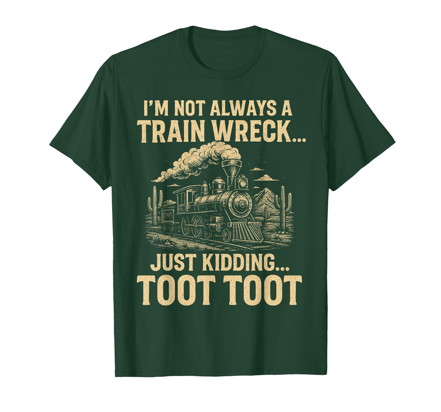 I'm Not Always A Train Wreck Just Kidding Toot Toot T-Shirt