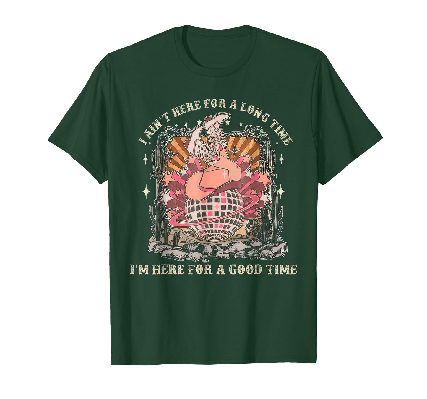 I Ain't Here For A Long Time I'm Here For A Good Time T-Shirt