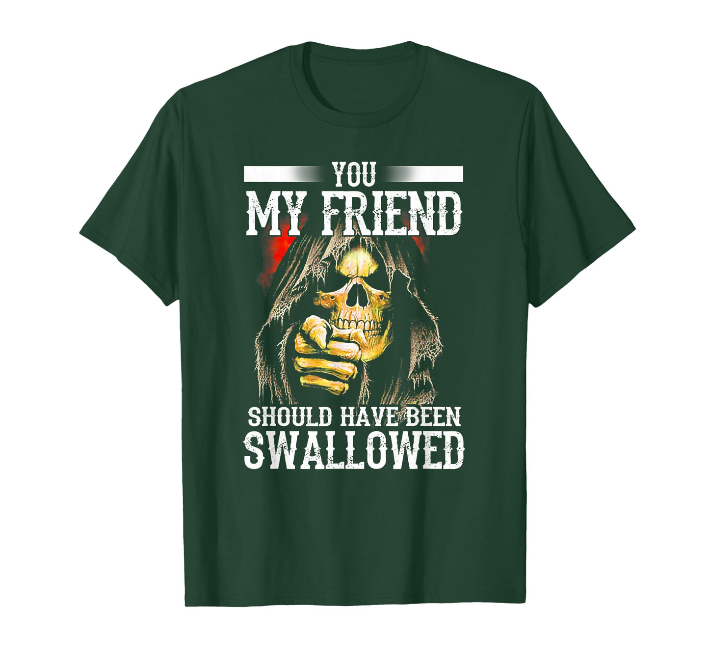 You My Friend Should Have Been Swallowed Skull T-Shirt