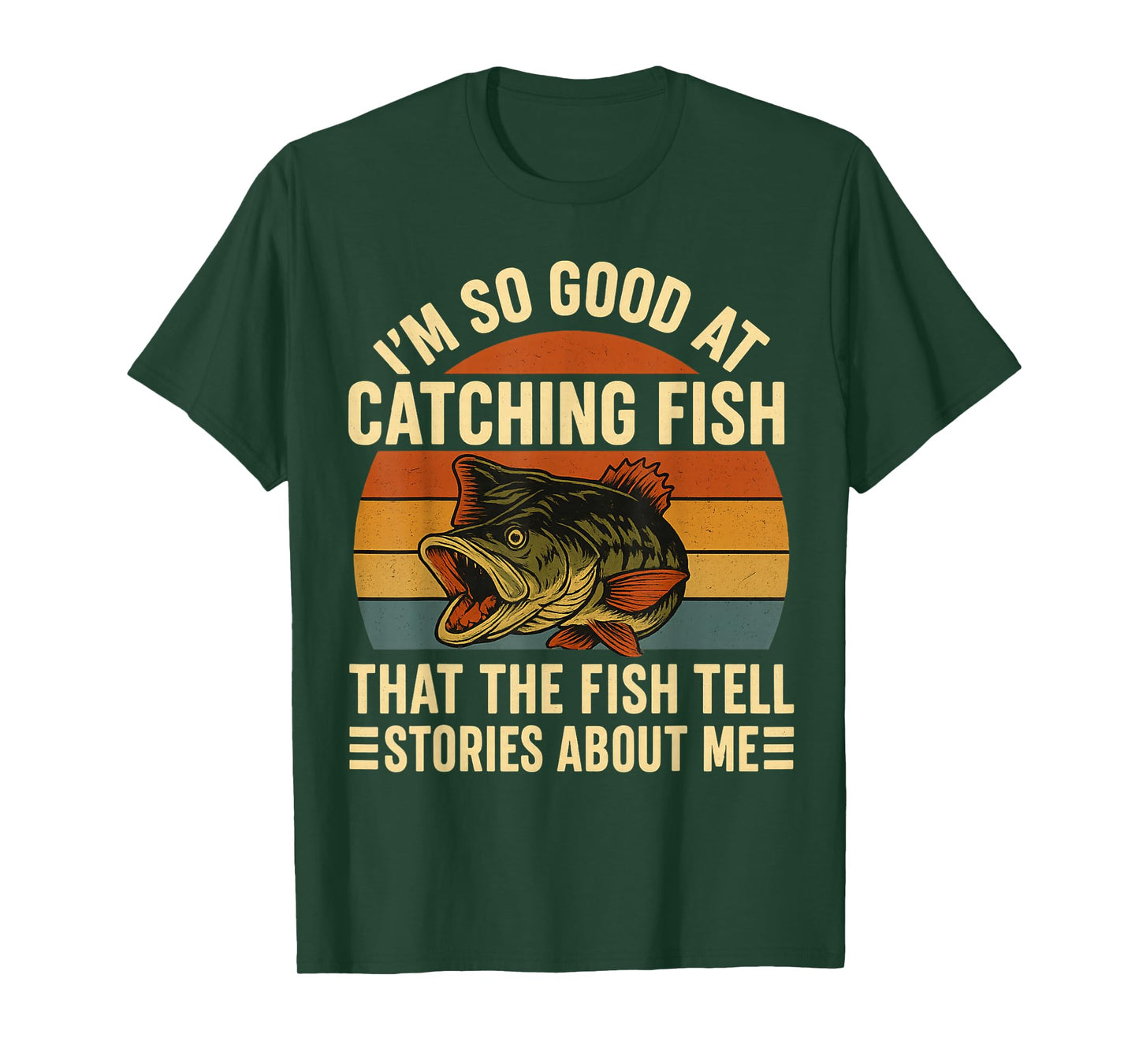 I'm So Good At Catching Fish That The Fishing Tell Stories T-Shirt