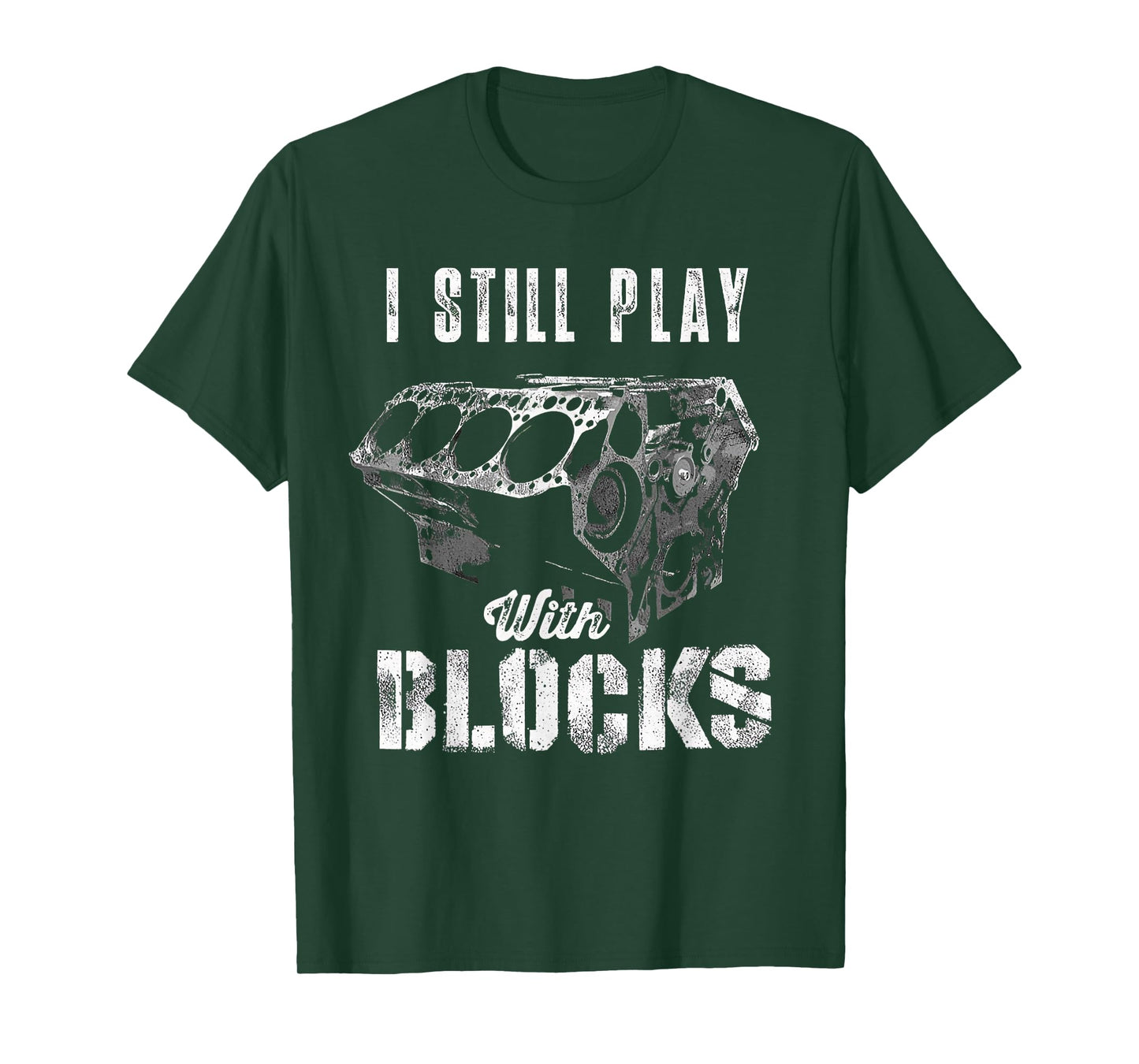 I Still Play With Blocks Funny Car Engine Men Women Mechanic T-Shirt