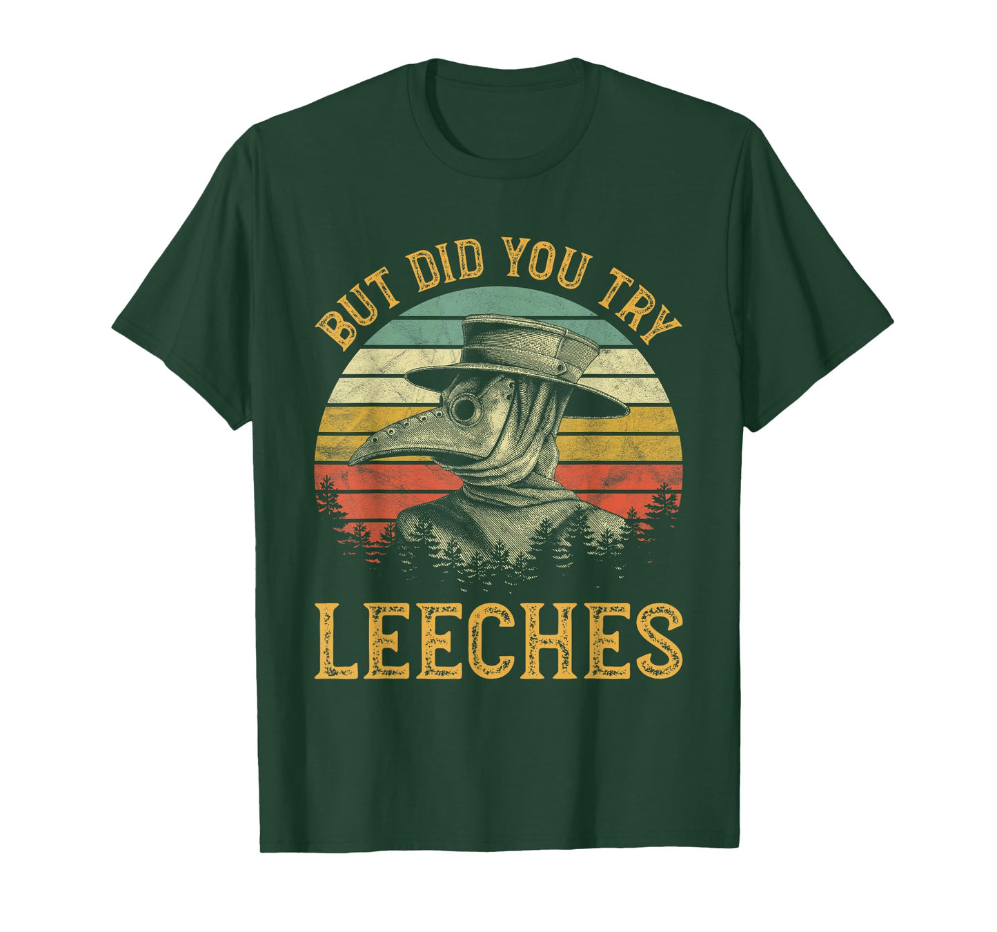 But Did You Try Leeches Mask Cloak Funny Plague Doctor Lover T-Shirt