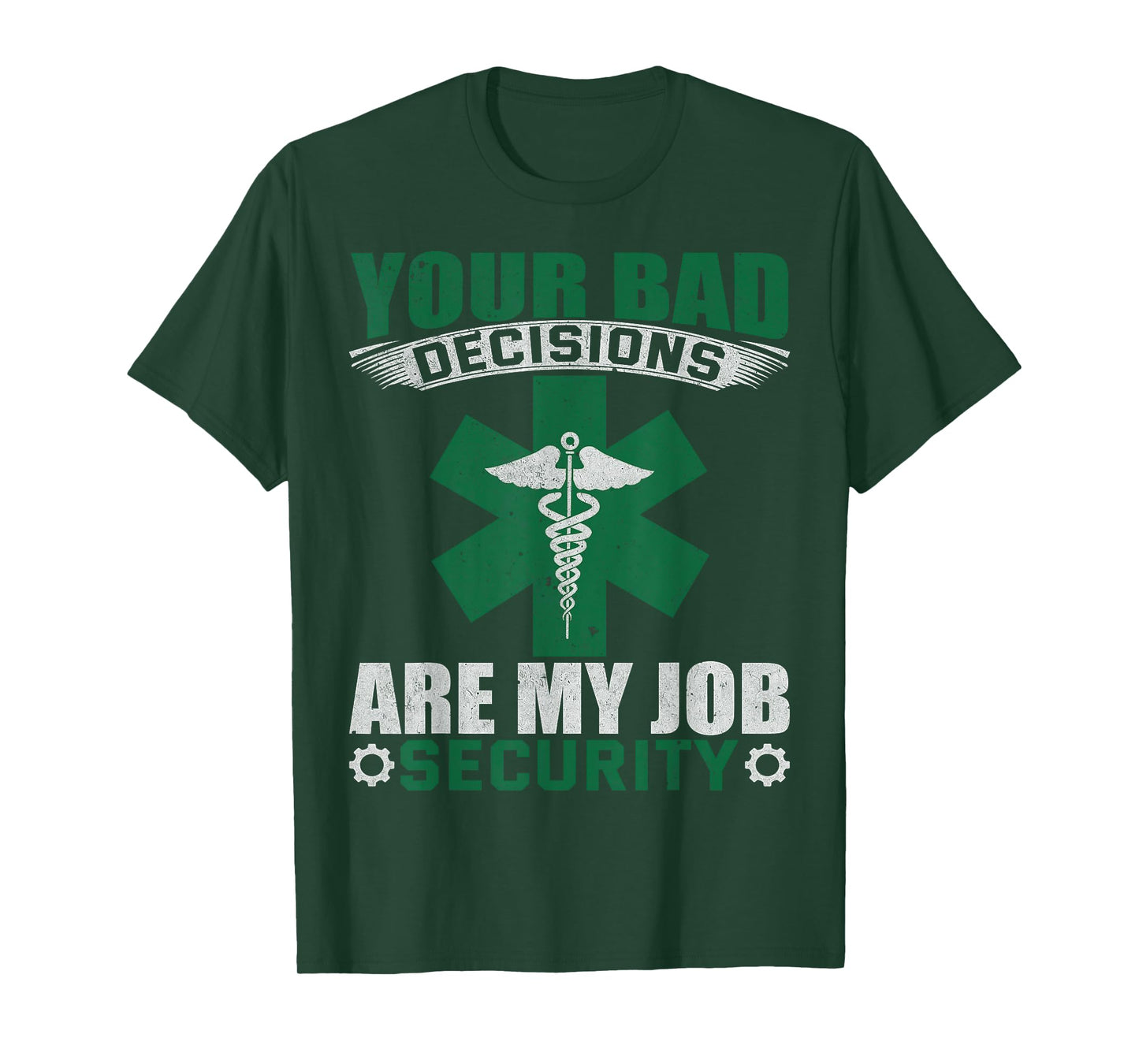 Your Bad Decisions Are My Job Security Professional Career T-Shirt