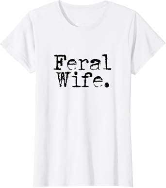 Feral Wife T-Shirt