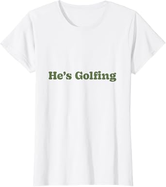 He's Golfing Design - He's Golfing Sweat For Women T-Shirt