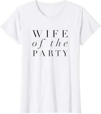 Wife of the Party Bride T-Shirt T-Shirt