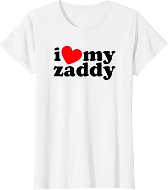 I Love My Zaddy Funny Father’s Day Womens Gift T-Shirt