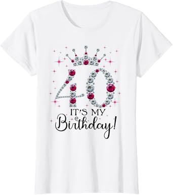 40 years old It's my Birthday Women 40th Birthday Funny gift T-Shirt