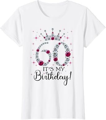 60 years old It's my Birthday Women 60th Birthday Funny gift T-Shirt