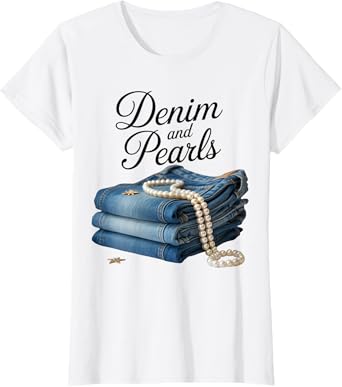 Denim and Pearls for Ladies Blue Jeans Lover Western Cowgirl T-Shirt
