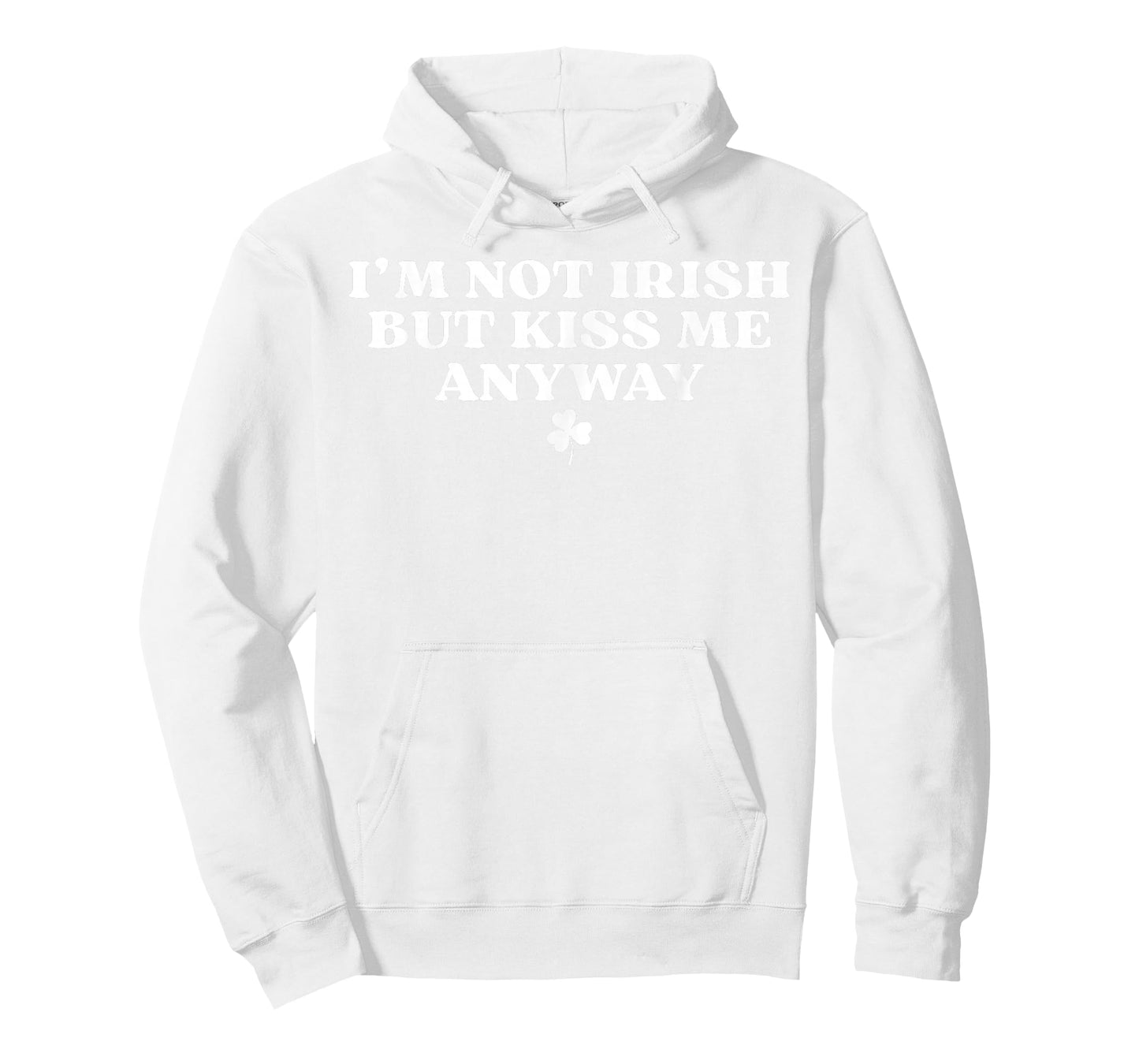 I'm Not Irish But Kiss Me Anyway Y2k Funny St Patricks Day T-Shirt - Hoodie | White
