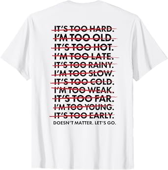 It's Too Hard I'm Too Old It's Too Hot Doesnt Matter Lets Go T-Shirt