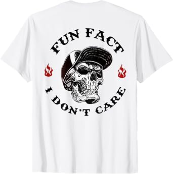 (ON BACK) Fun Fact I Don't Care Funny Skeleton Saying Quote T-Shirt