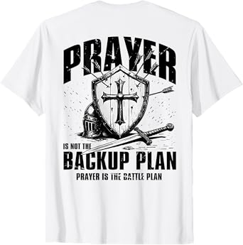 Prayer Is Not A Backup Plan (on back) T-Shirt