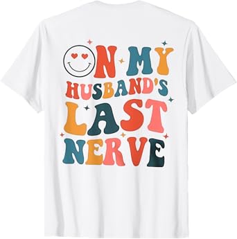 On My Husband's Last Nerve (On back) Funny Tee For Men Women T-Shirt