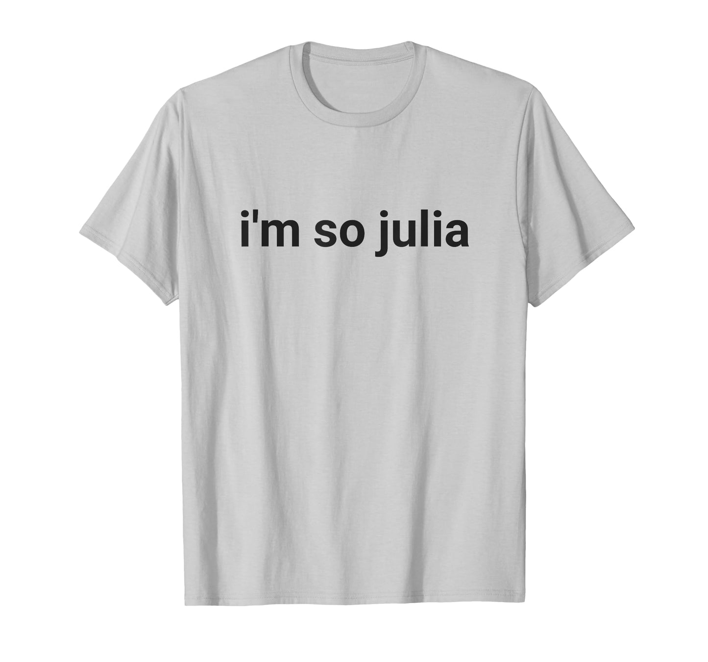 I'm So Julia Shirt, Funny I'm So Julia Meme T-Shirt