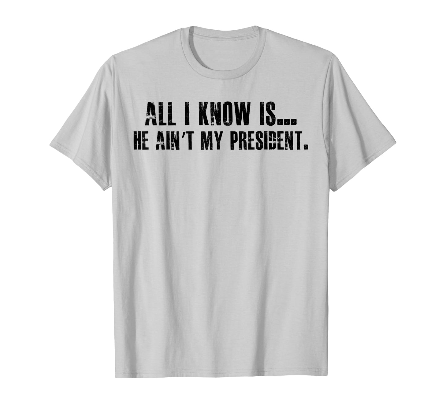 All i know is he ain't my president T-Shirt