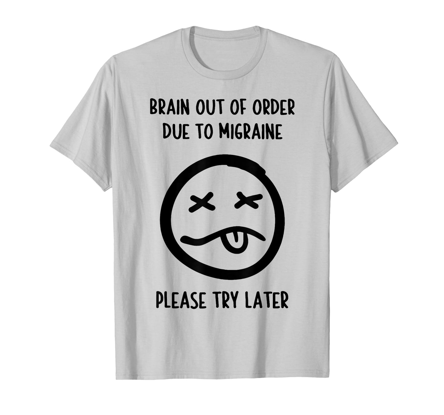 Brain Out Of Order Due To Migraine Please Try Later T-Shirt
