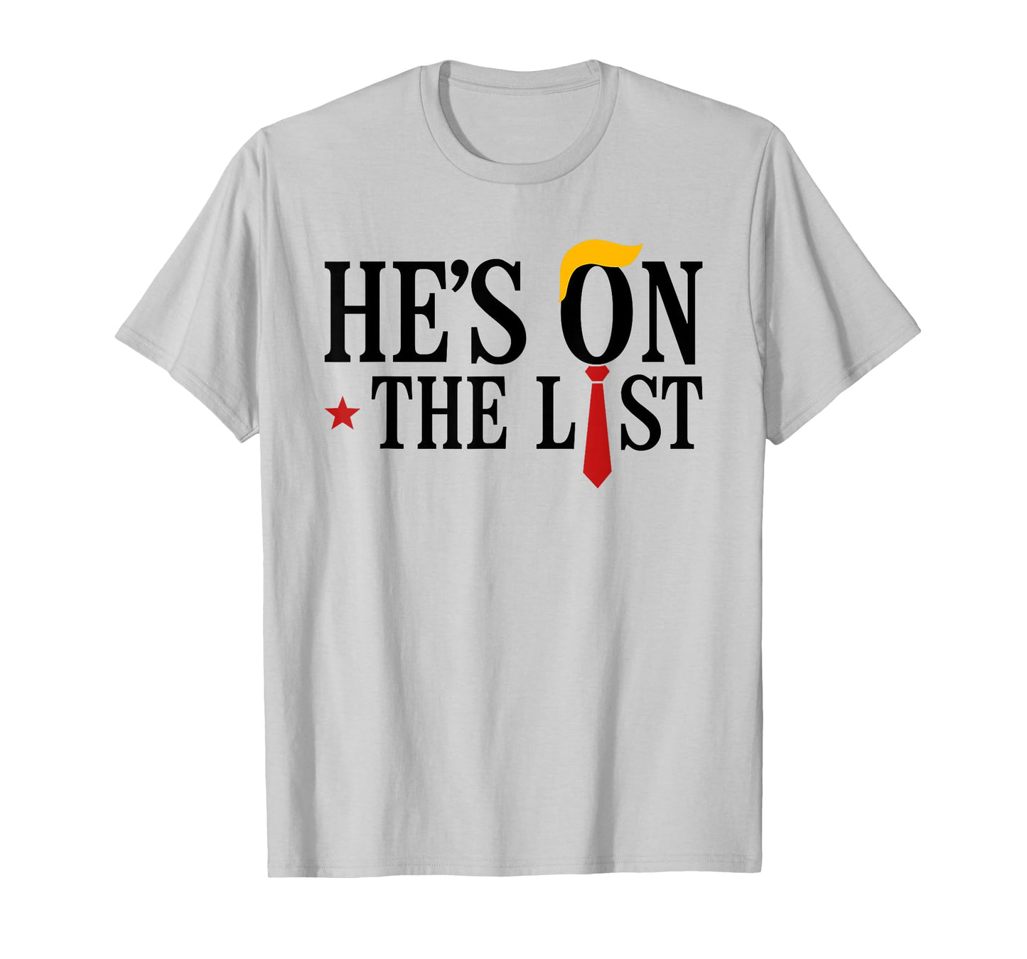 He's On The List And You Know It Funny Sarcastic Political T-Shirt