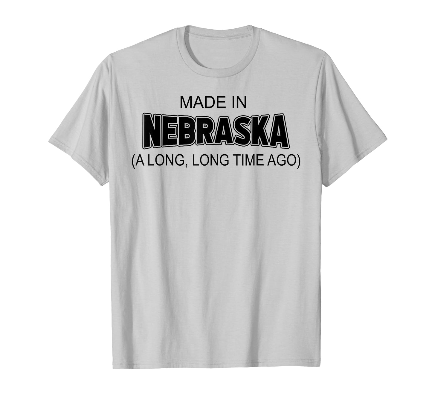 Made In Nebraska A Long Long Time Ago T-Shirt