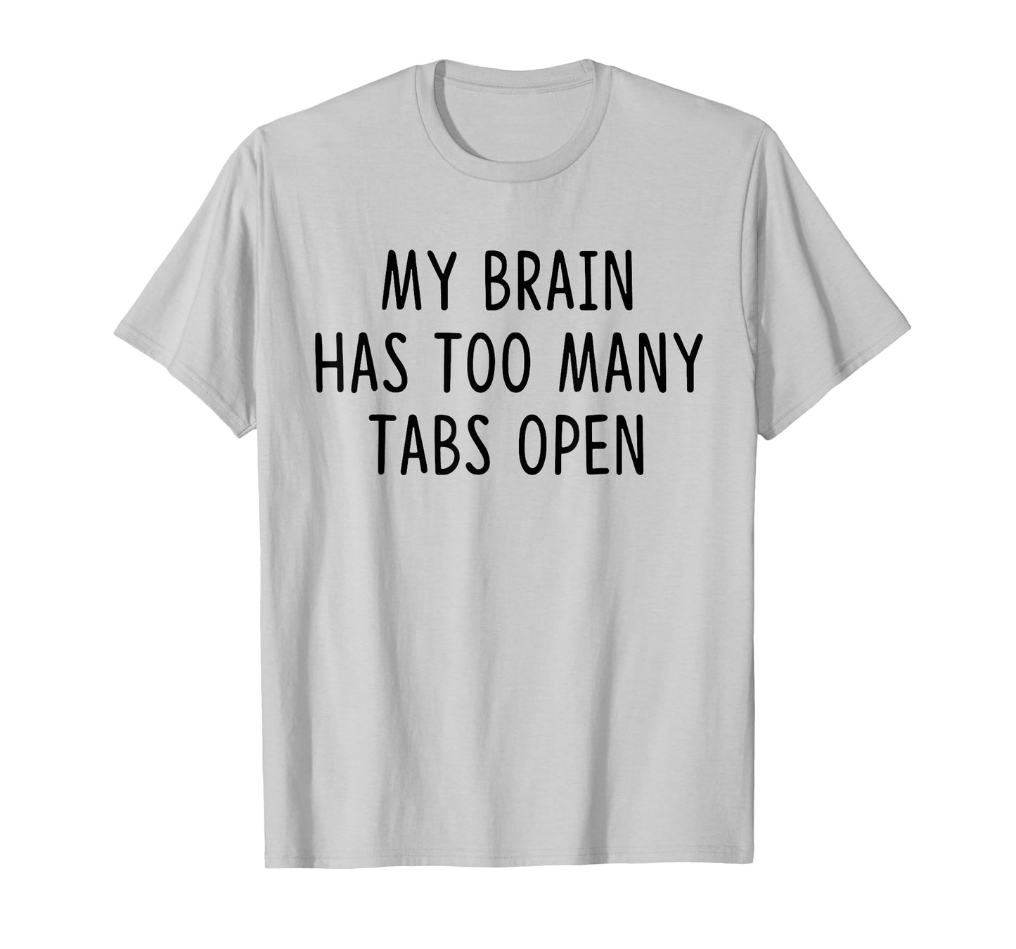 My Brain Has Too Many Tabs Open T-Shirt