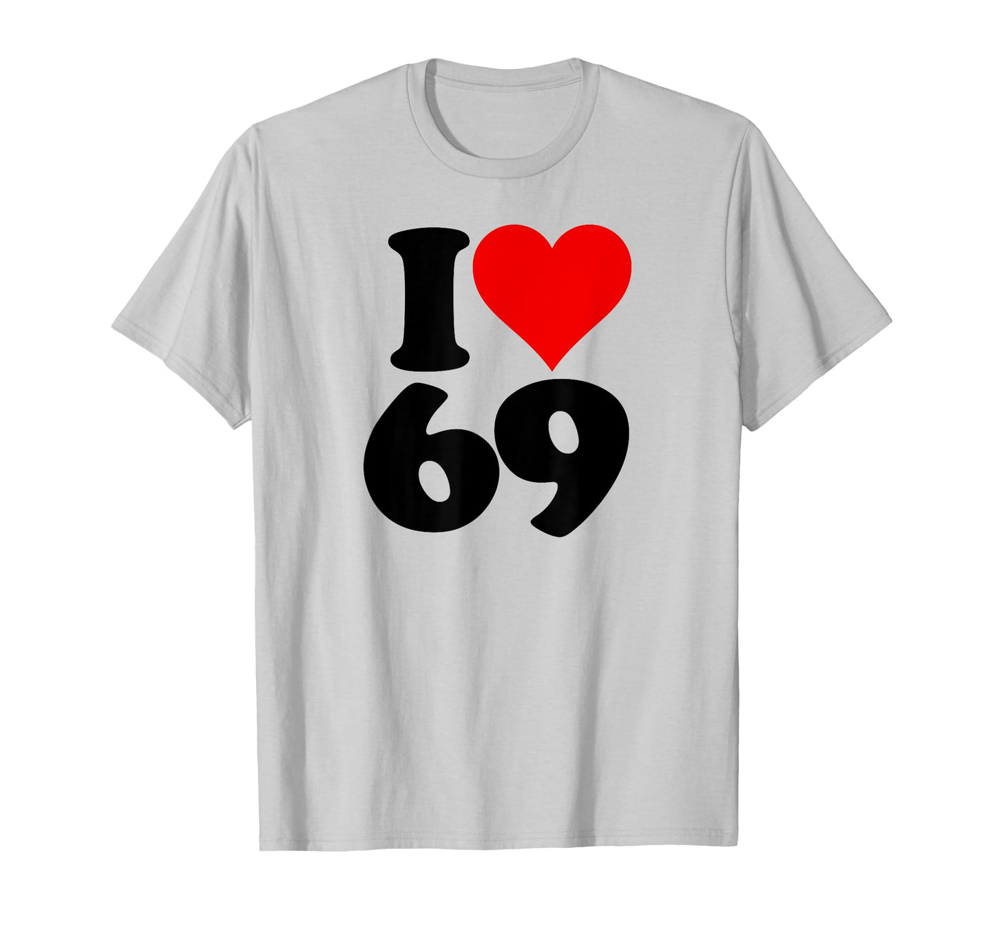 I LOVE HEART 69 SIXTY NINE T-Shirt