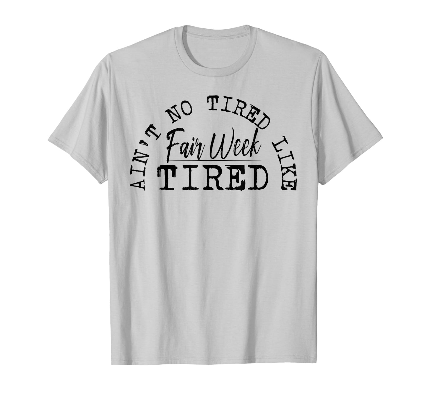 Ain't No Tired Like Fair Week Tired T-Shirt