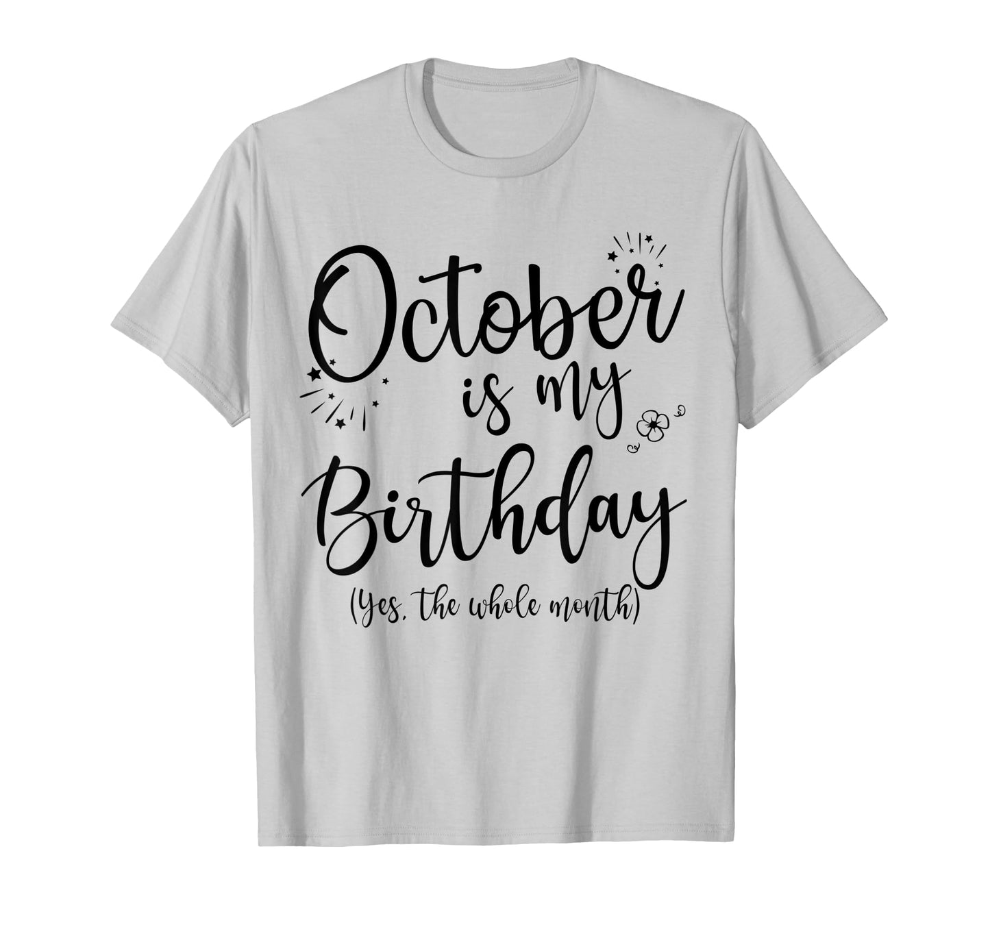 October Is My Birthday The Whole Month October Birthday T-Shirt