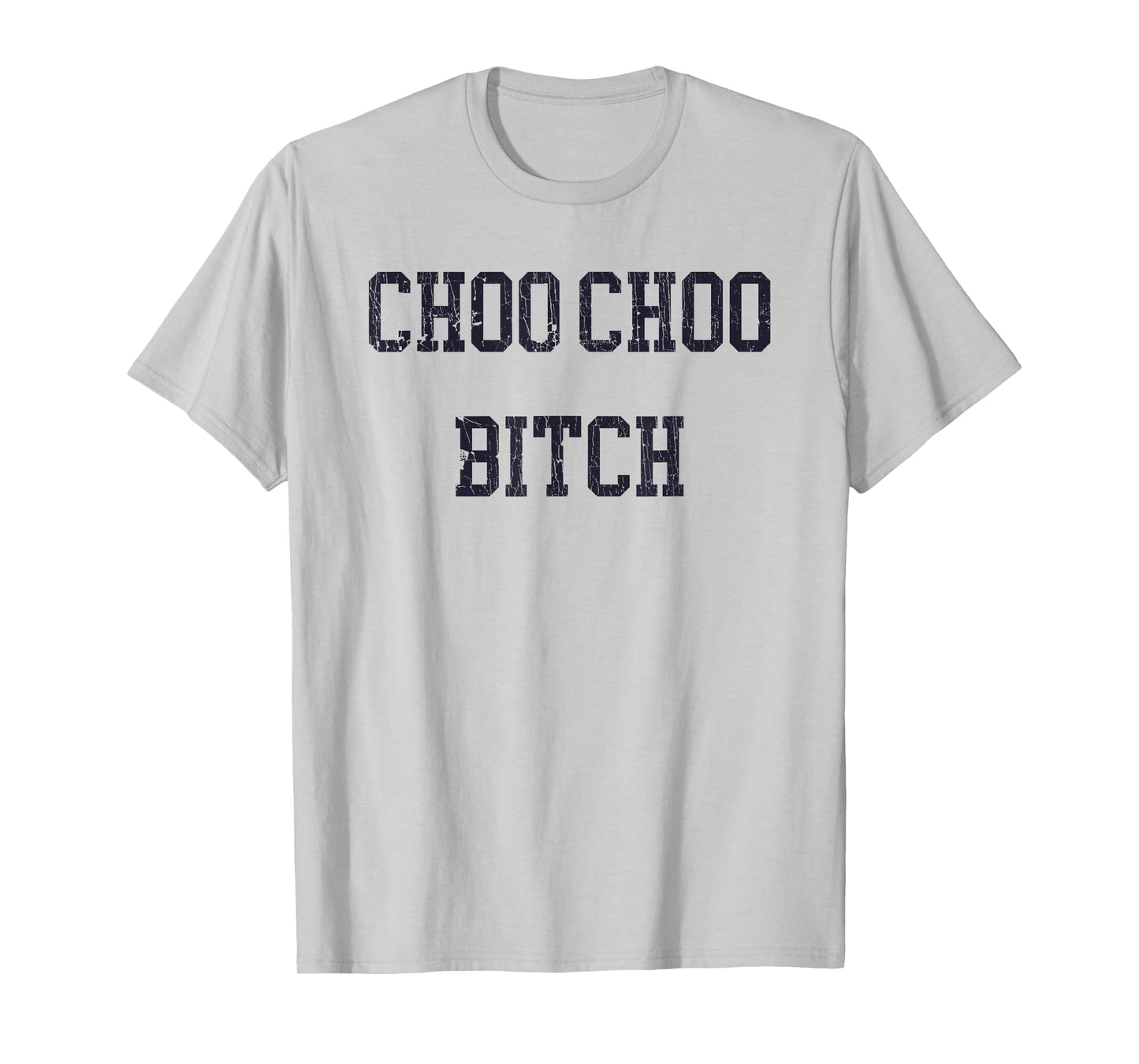 Choo Choo Bitch Funny Saying Humor Quote T-Shirt