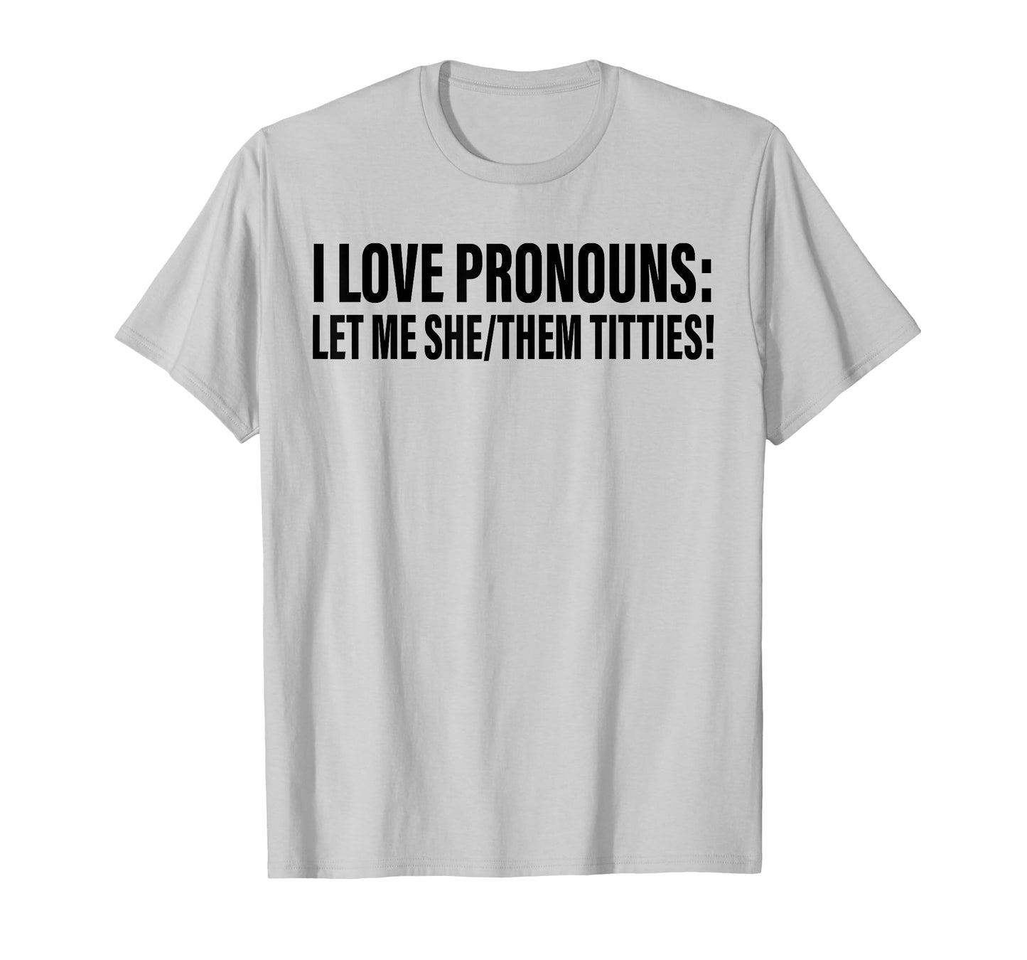 I Love Pronouns Let Me She Them Titties T-Shirt