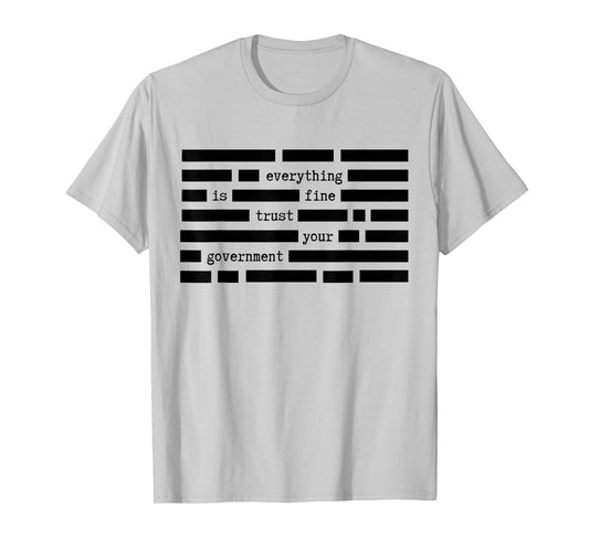 Everything is Fine Trust Your Government Satirical Political T-Shirt