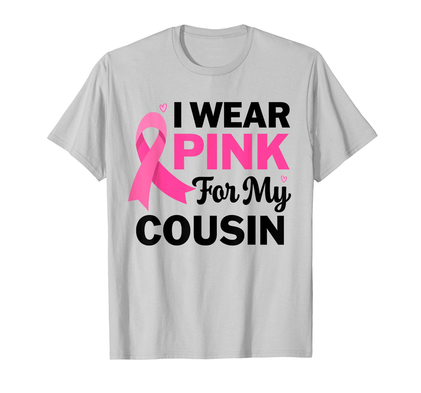 I Wear Pink For My cousin Breast Cancer Awareness Womens T-Shirt