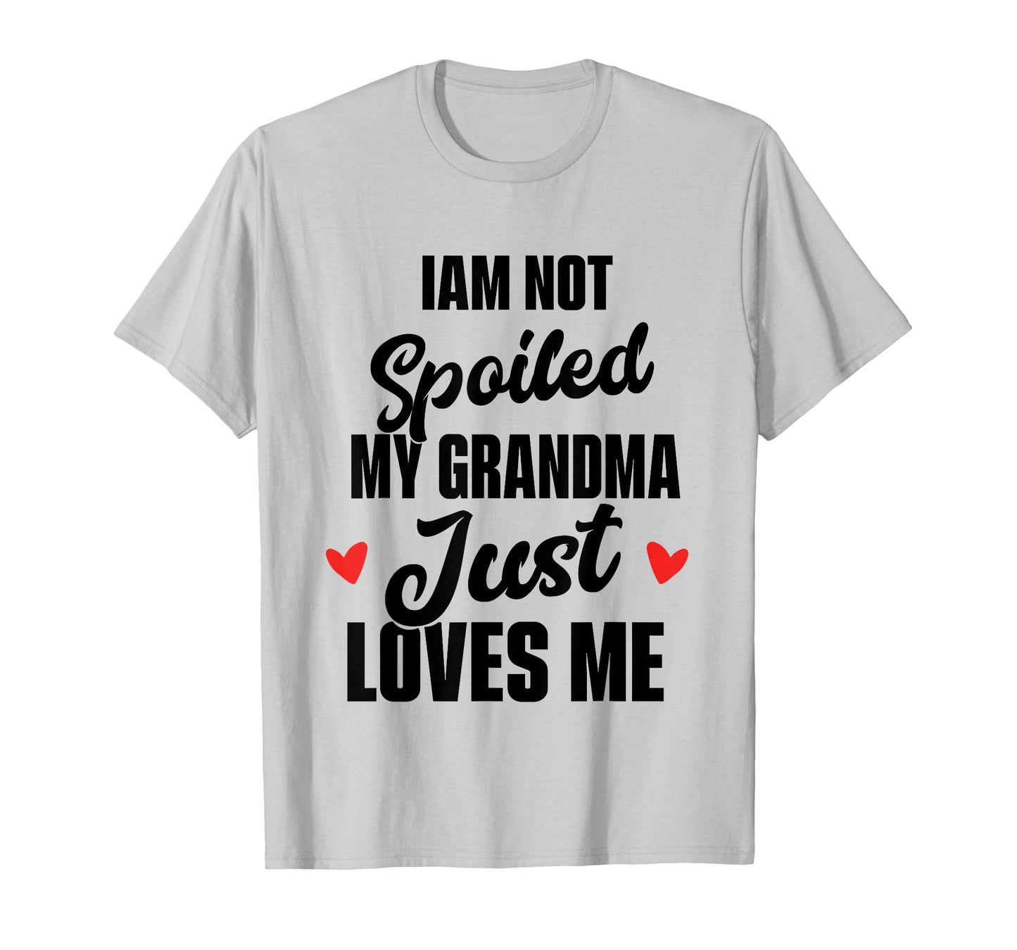 I'm Not Spoiled My Grandma Just Loves Me T-Shirt