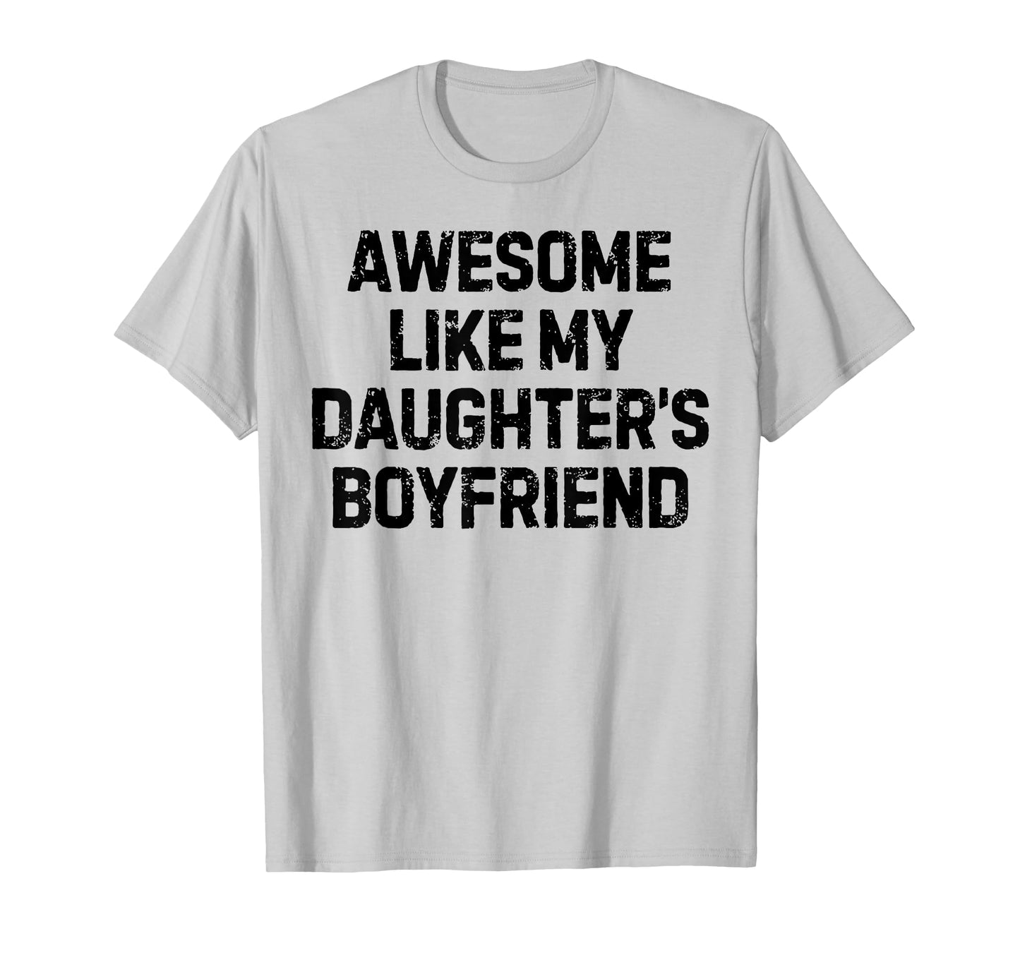 Funny Saying Awesome Like My Daughter's Boyfriend Women Men T-Shirt