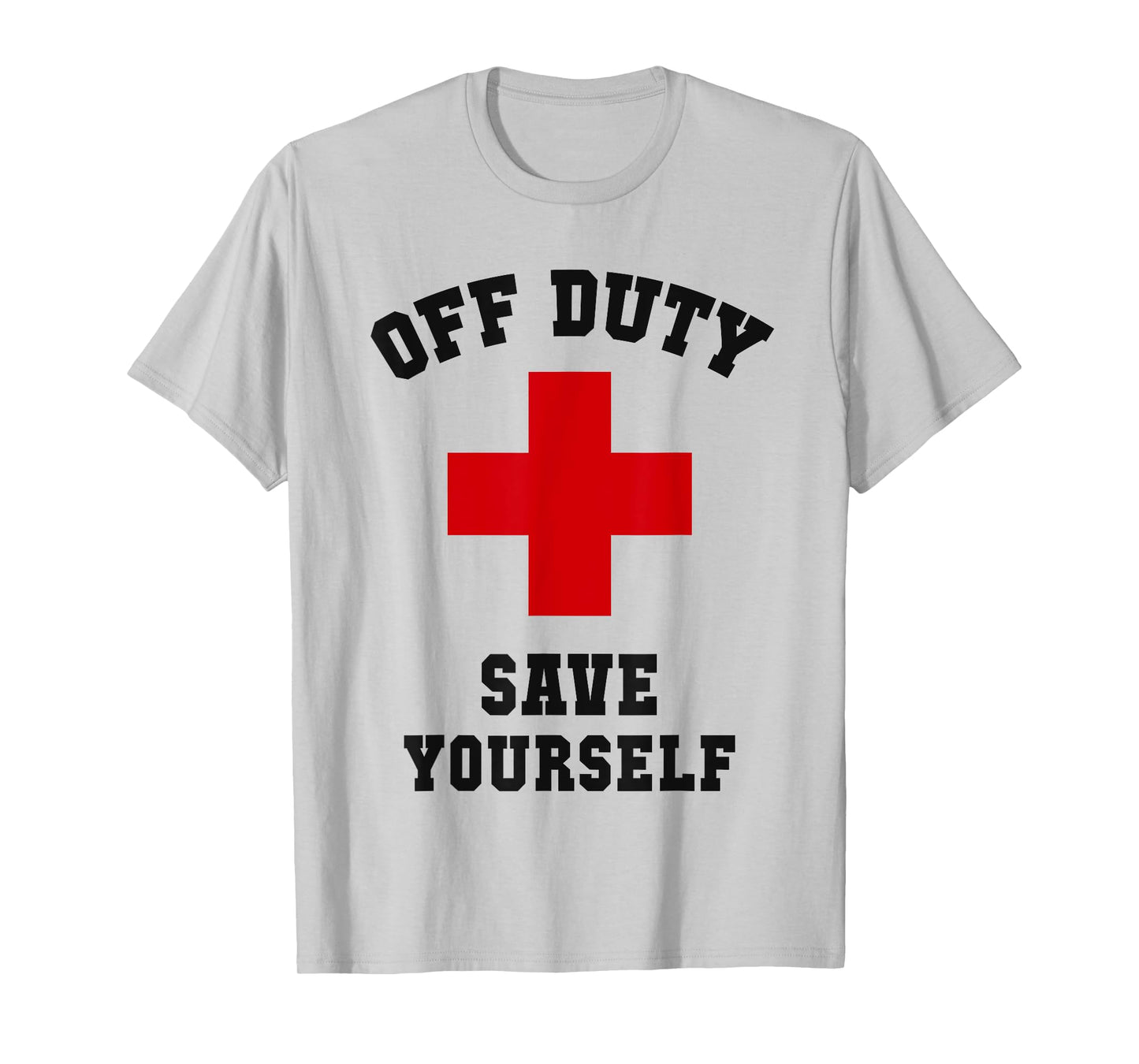 Cute Nurse Camp OFF DUTY SAVE YOURSELF Lifeguards Dispatcher T-Shirt