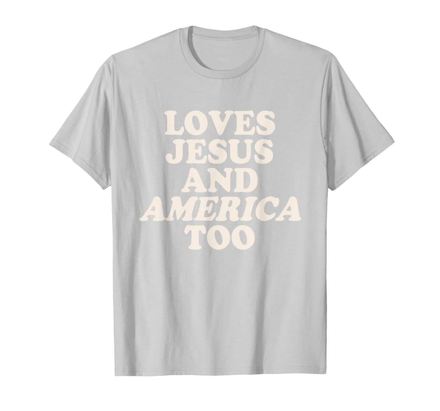 Loves Jesus and American Too Red White & Blue 4th of July T-Shirt