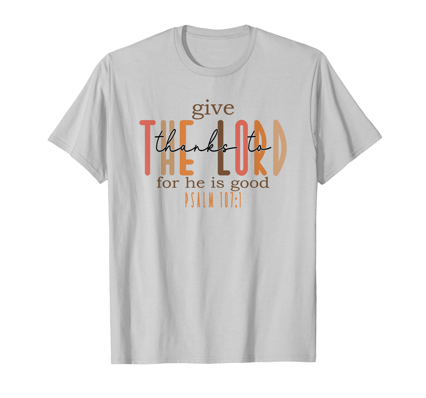 give thanks to the lord for he is good T-Shirt