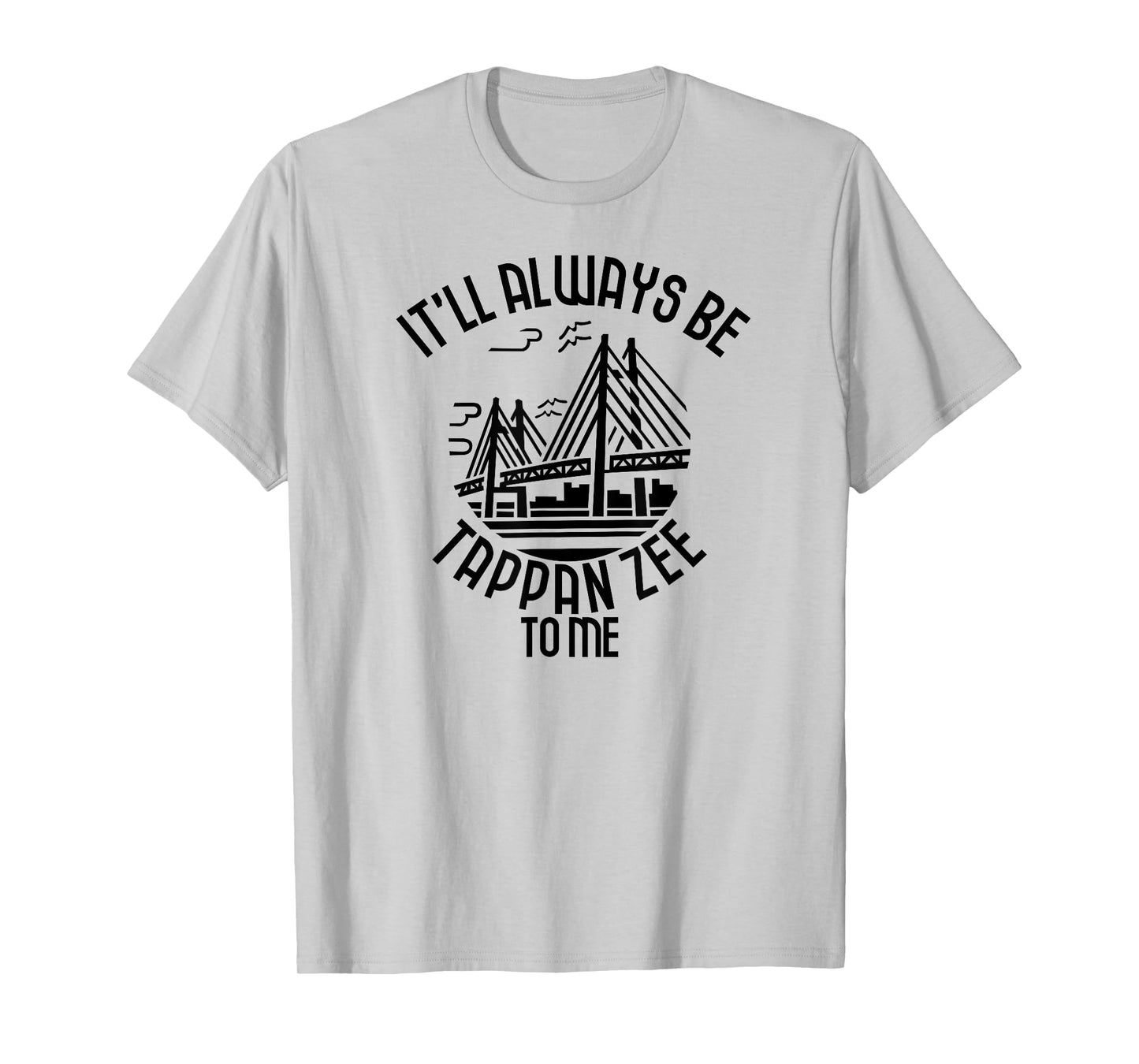 It’ll Always Be Tappan Zee To Me, New York NY Bridge Art T-Shirt