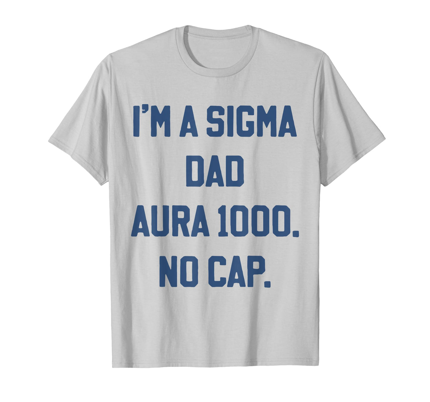 I'm A Sigma Dad Aura 1000 No Cap Funny Father's Day T-Shirt